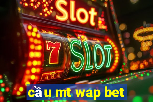 cầu mt wap bet