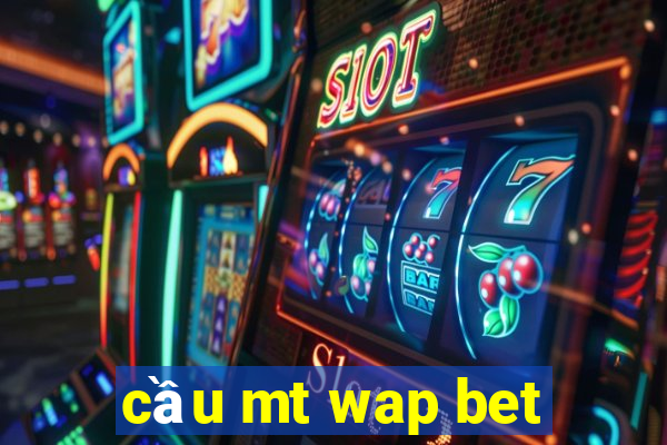 cầu mt wap bet