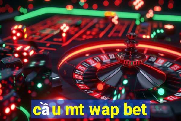 cầu mt wap bet