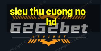 sieu thu cuong no hd