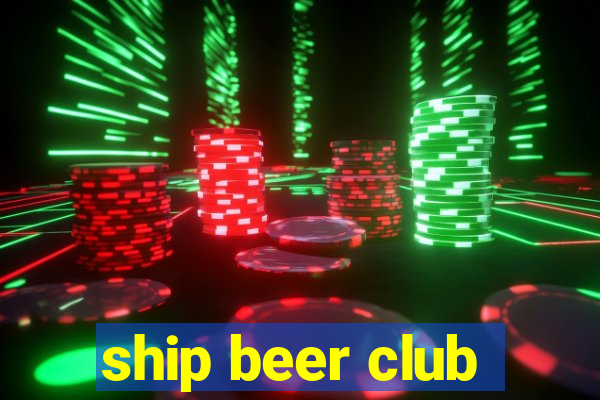 ship beer club