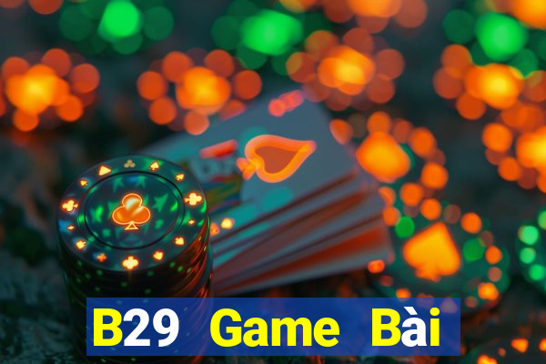 B29 Game Bài Đổi Thưởng B52