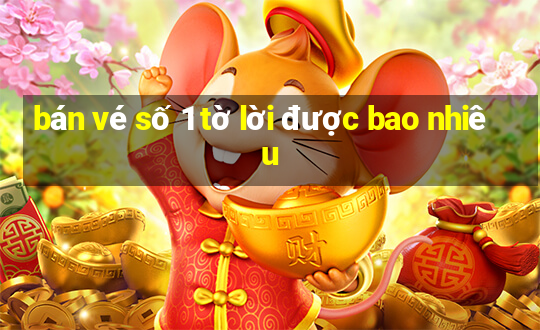 bán vé số 1 tờ lời được bao nhiêu