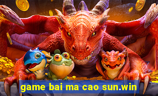 game bai ma cao sun.win