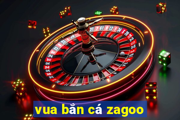 vua bắn cá zagoo