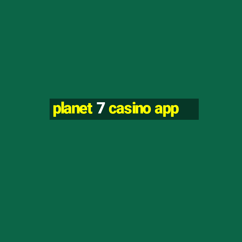 planet 7 casino app