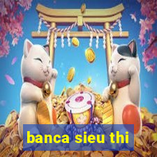 banca sieu thi