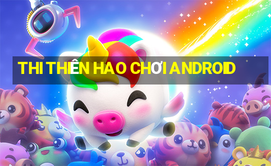 THI THIÊN HAO CHƠI ANDROID