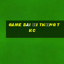 game bài đổi thưởng tkc