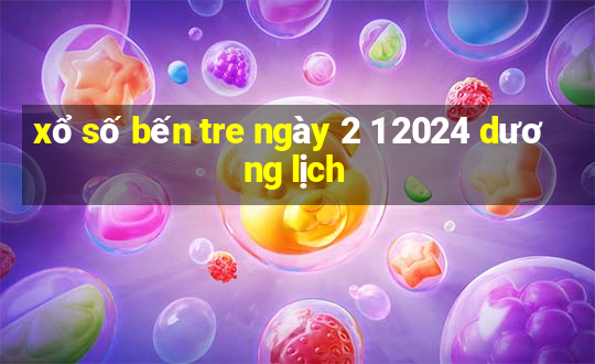 xổ số bến tre ngày 2 1 2024 dương lịch