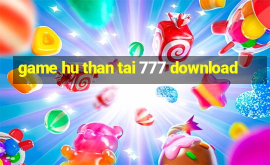 game hu than tai 777 download