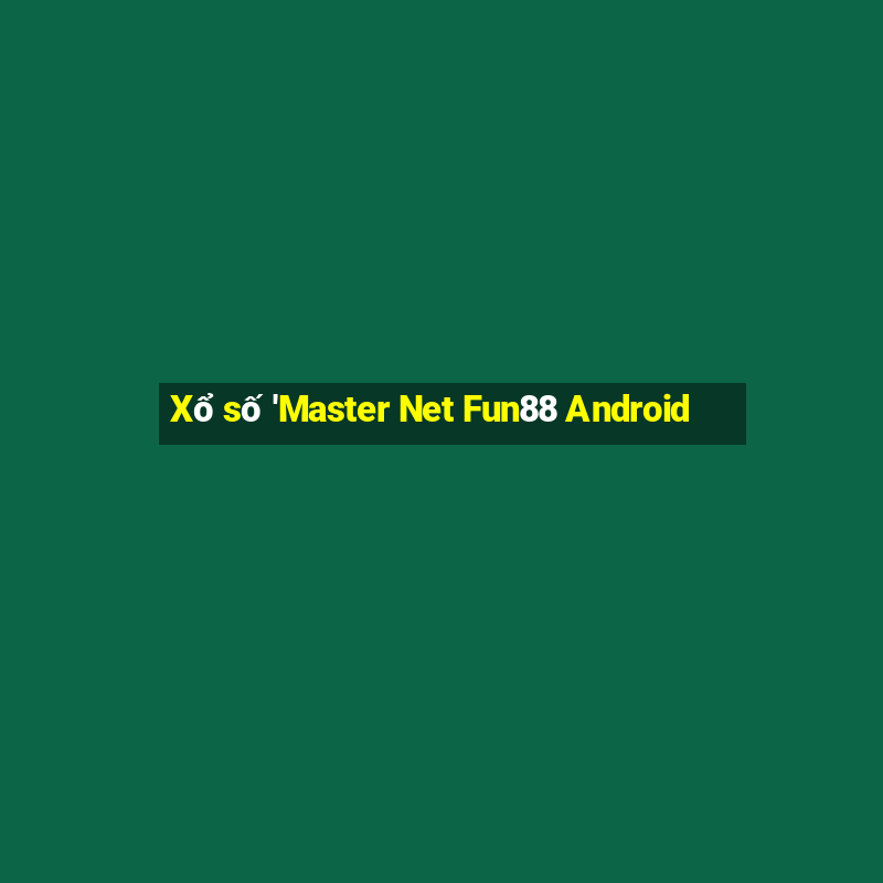 Xổ số 'Master Net Fun88 Android