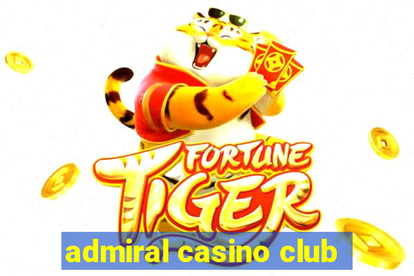 admiral casino club