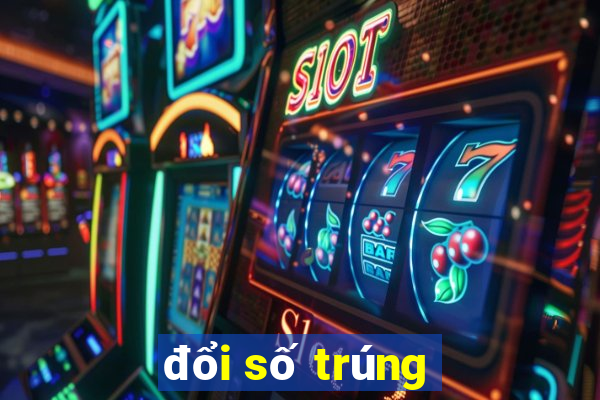 đổi số trúng