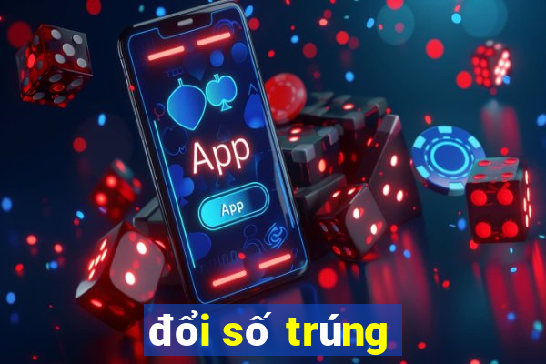 đổi số trúng