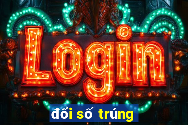 đổi số trúng