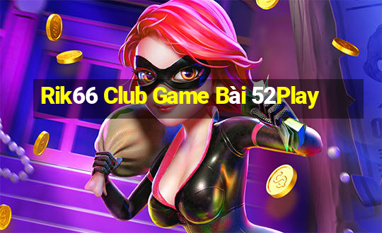 Rik66 Club Game Bài 52Play