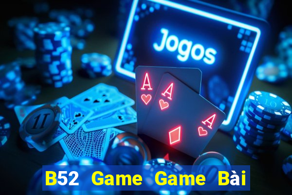 B52 Game Game Bài Hot Nhất Hiện Nay