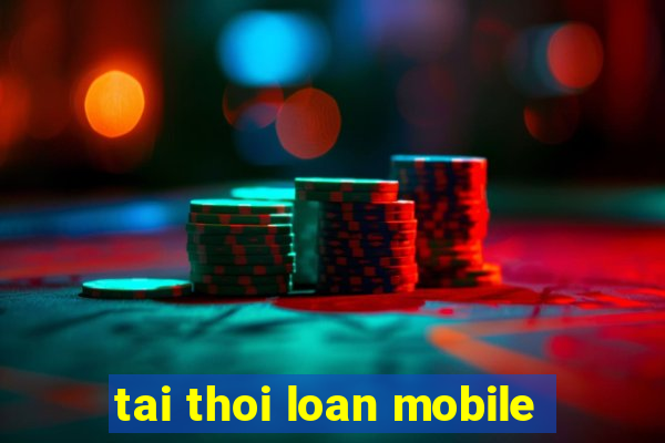 tai thoi loan mobile