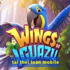 tai thoi loan mobile