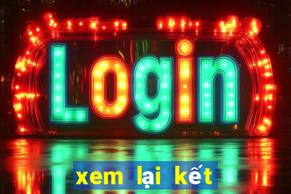 xem lại kết quả xổ số