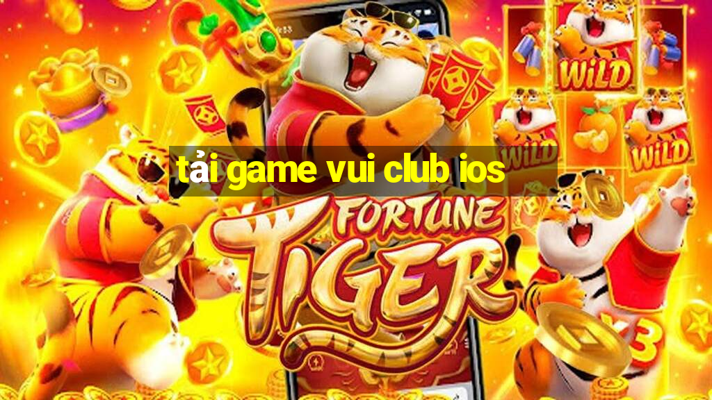 tải game vui club ios