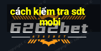 cách kiểm tra sdt mobi