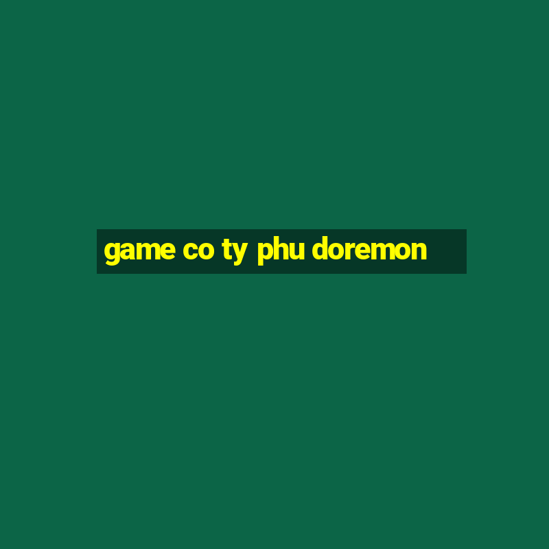 game co ty phu doremon