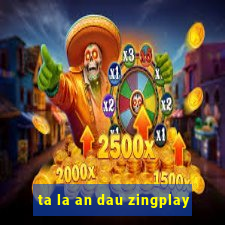 ta la an dau zingplay