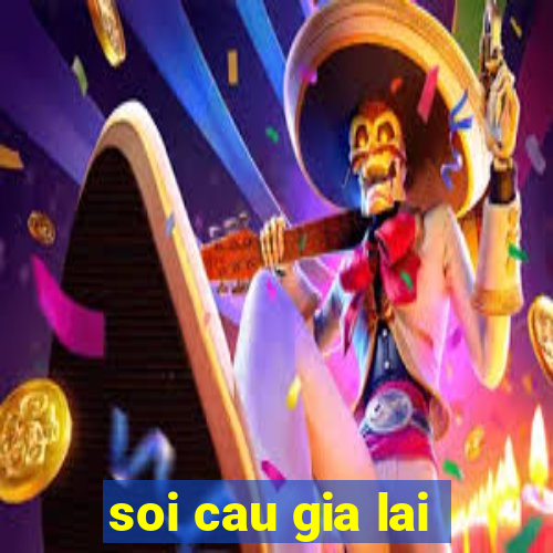 soi cau gia lai