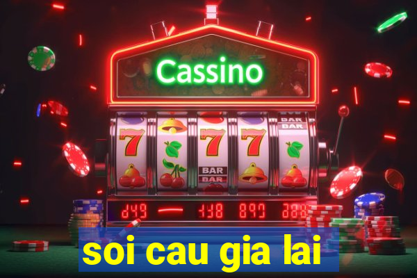 soi cau gia lai