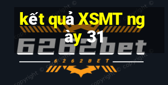 kết quả XSMT ngày 31