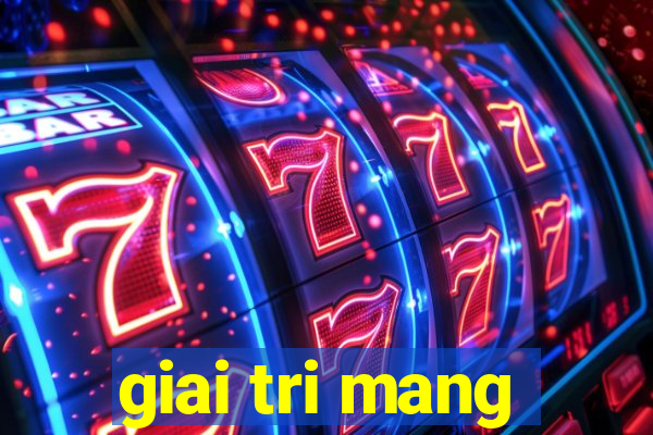 giai tri mang