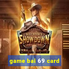 game bai 69 card