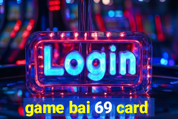 game bai 69 card