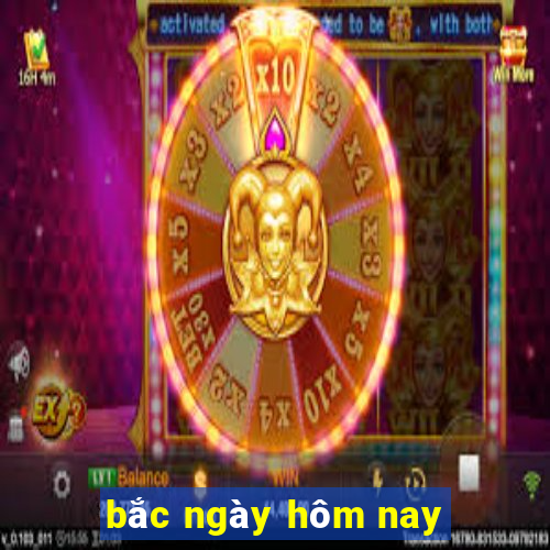 bắc ngày hôm nay