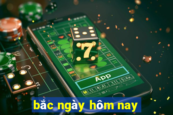 bắc ngày hôm nay