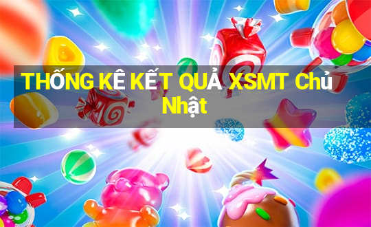 THỐNG KÊ KẾT QUẢ XSMT Chủ Nhật