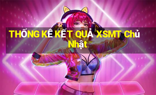 THỐNG KÊ KẾT QUẢ XSMT Chủ Nhật