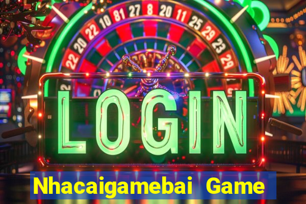 Nhacaigamebai Game Bài Miễn Phí