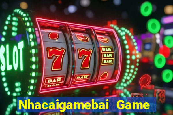 Nhacaigamebai Game Bài Miễn Phí