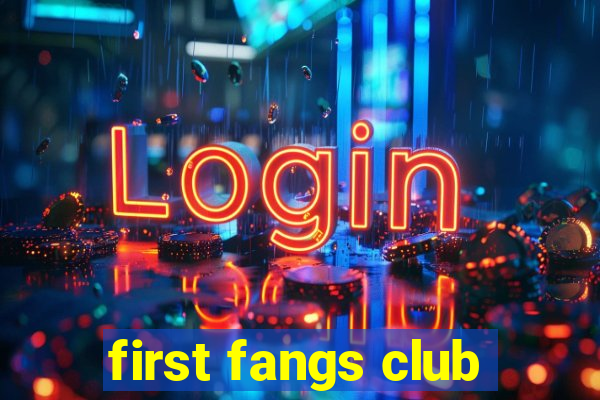 first fangs club