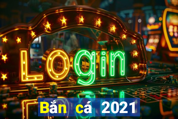 Bắn cá 2021 phiên bản hd