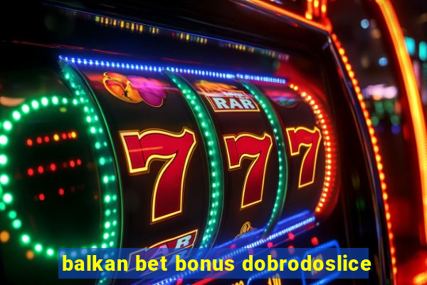 balkan bet bonus dobrodoslice