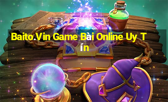 Baito.Vin Game Bài Online Uy Tín