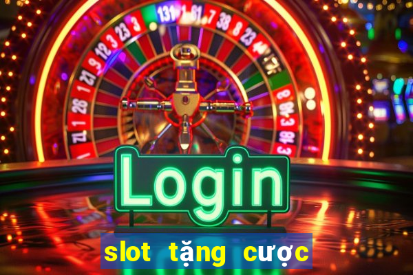 slot tặng cược miễn phí 2021