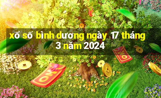 xổ số bình dương ngày 17 tháng 3 năm 2024