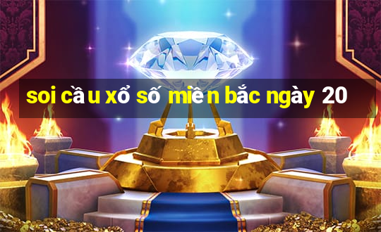 soi cầu xổ số miền bắc ngày 20