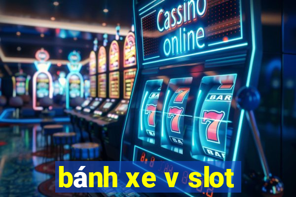 bánh xe v slot