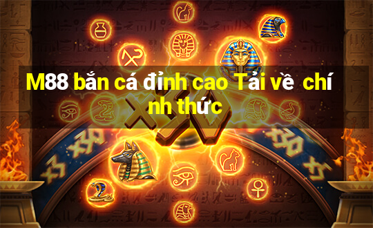 M88 bắn cá đỉnh cao Tải về chính thức